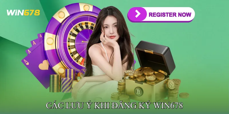 Các Lưu Ý Khi Đăng Ký Win678