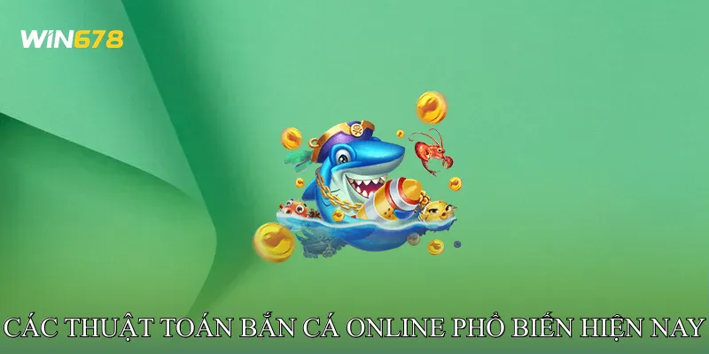 Các thuật toán bắn cá online phổ biến hiện nay