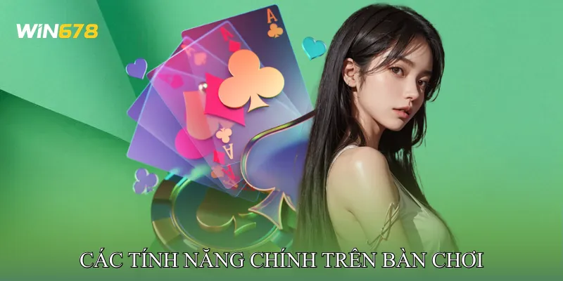 Các Tính Năng Chính Trên Bàn Chơi