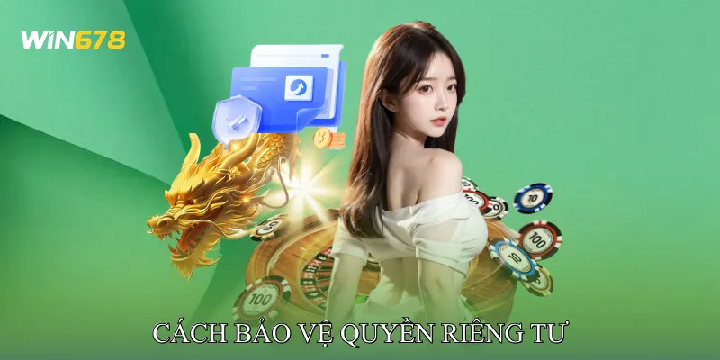 Cách Bảo Vệ Quyền Riêng Tư