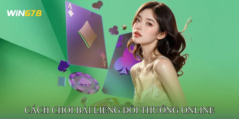 Cách Chơi Bài Liêng Đổi Thưởng Online