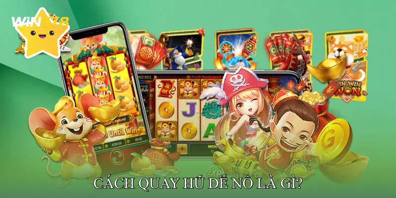 Cách quay hũ dễ nổ là gì?