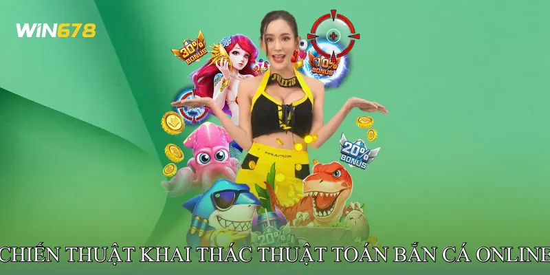 Chiến thuật khai thác thuật toán bắn cá online