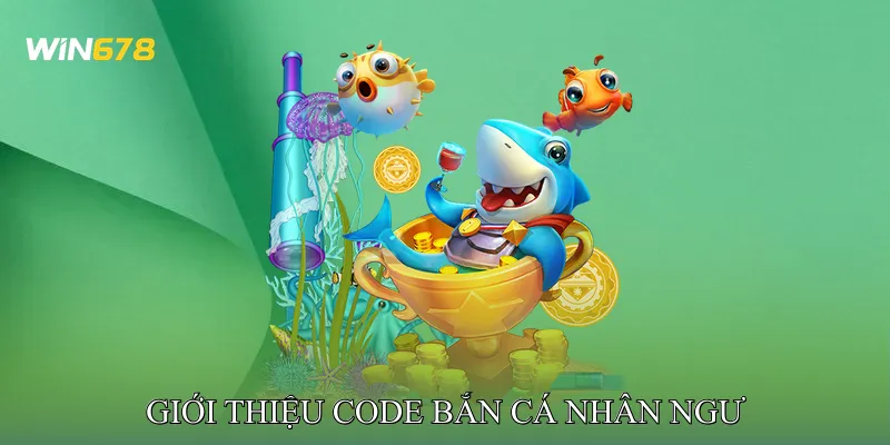 Giới Thiệu Code Bắn Cá Nhân Ngư