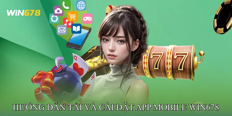 Hướng Dẫn Tải Và Cài Đặt App Mobile Win678