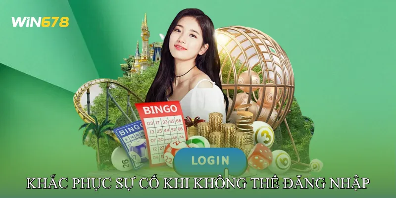 Khắc Phục Sự Cố Khi Không Thể Đăng Nhập Win678