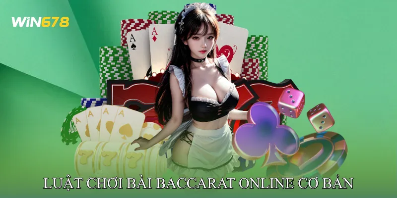 Luật Chơi Bài Baccarat Online Cơ Bản