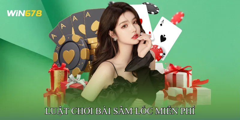 Luật Chơi Bài Sâm Lốc Miễn Phí