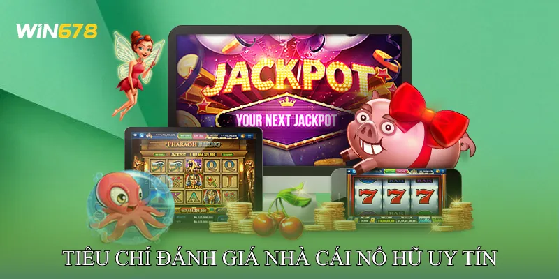 Tiêu chí đánh giá Nhà cái nổ hũ uy tín