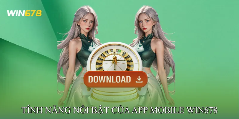 Tính Năng Nổi Bật Của App Mobile Win678