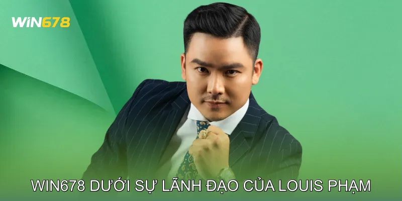 Win678 dưới sự lãnh đạo của Louis Phạm